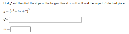 Find y' and then find the slope of the tangent line at x = 0.4. Round the slope to 1 decimal place.
(+52+7)
y =
m
3