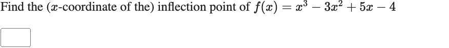 Find the (x-coordinate of the) inflection point of f(x) = x³ – 3x² + 5x – 4

