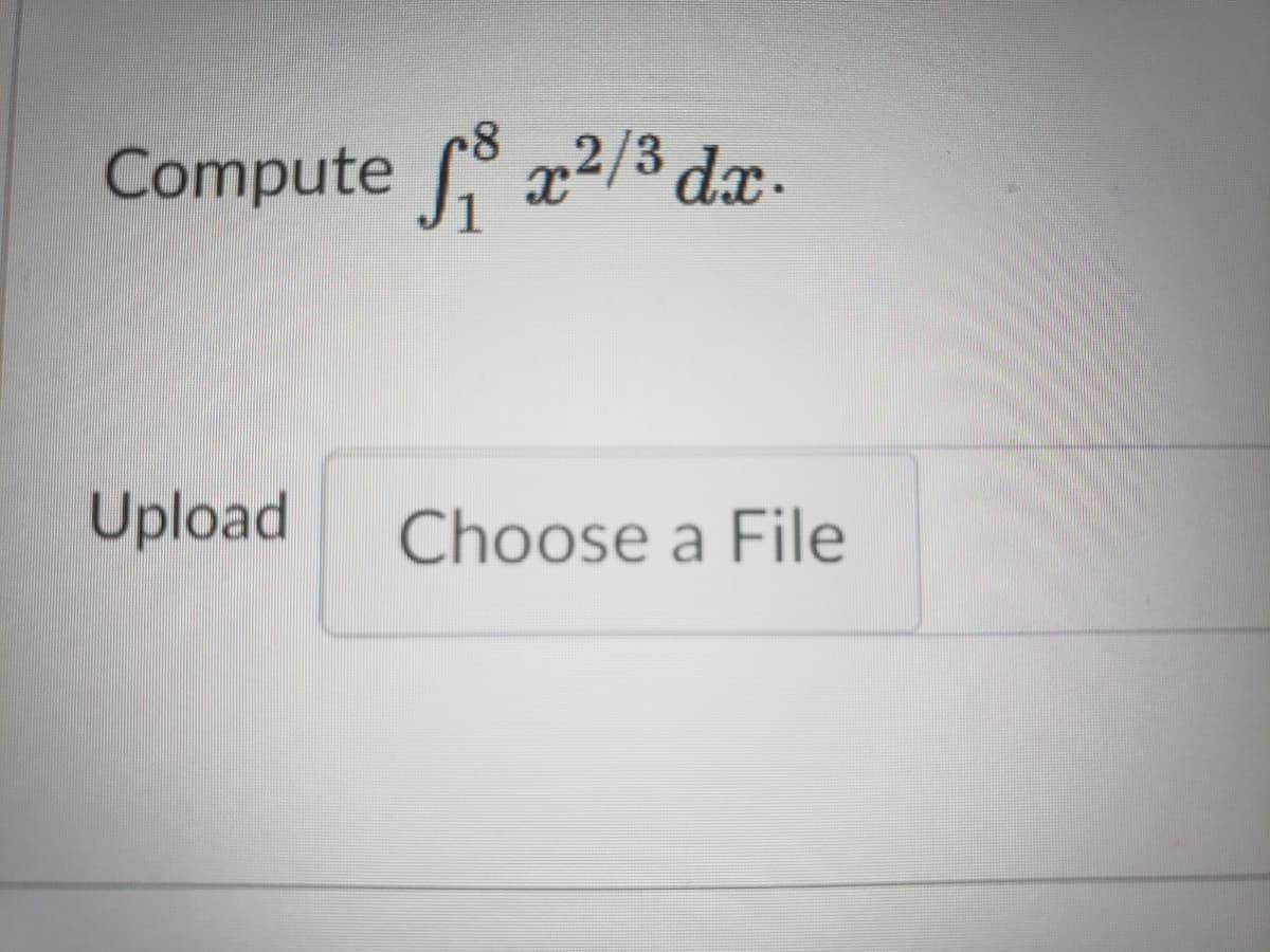 Compute x2/3 dæ.
Upload
Choose a File
