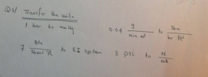 Q3/ Transfer the unite
1 bar
0.04
Ibm
to
to
min m
Błu
7.
Ib moi R
to SI Systam
3 psi
to
m2
