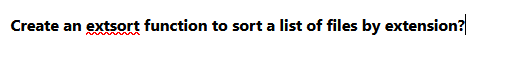 Create an extsort function to sort a list of files by extension?
