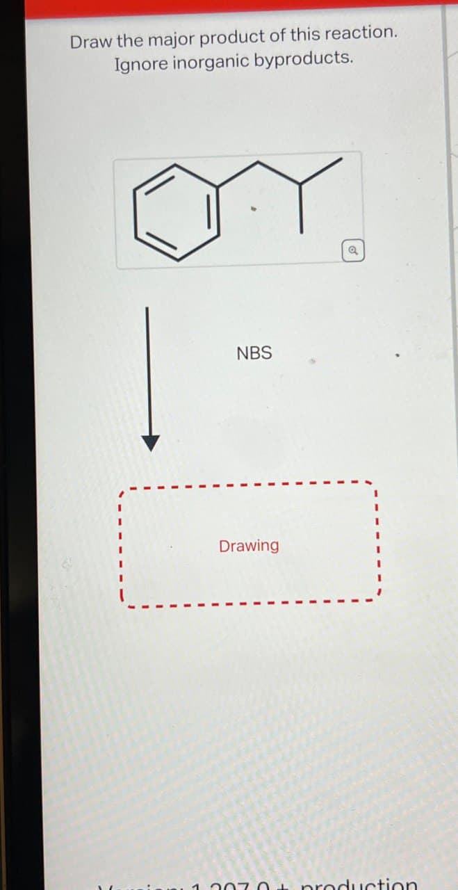 Draw the major product of this reaction.
Ignore inorganic byproducts.
NBS
Drawing
Q