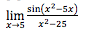lim sin(x²-5x)
X-5 x²-25
