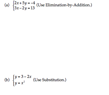 (a) (2x + 5y =-4 (Use Elimination-by-Addition.)
[3x-2y = 13
[y=3–2x
|y=x²
(Use Substitution.)
(b)