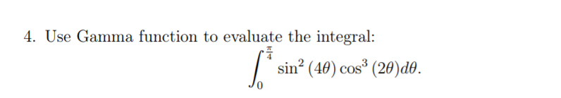 4. Use Gamma function to evaluate the integral:
sin? (40) cos (20)d0.
