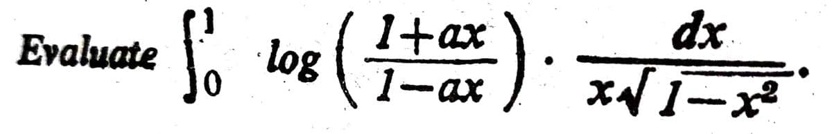 dx
1+ax
log
1-ax
Evaluate
