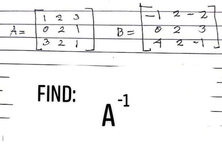 1 2
1.
3
A=
O 2
B =
3 2
FIND:
-1
A
