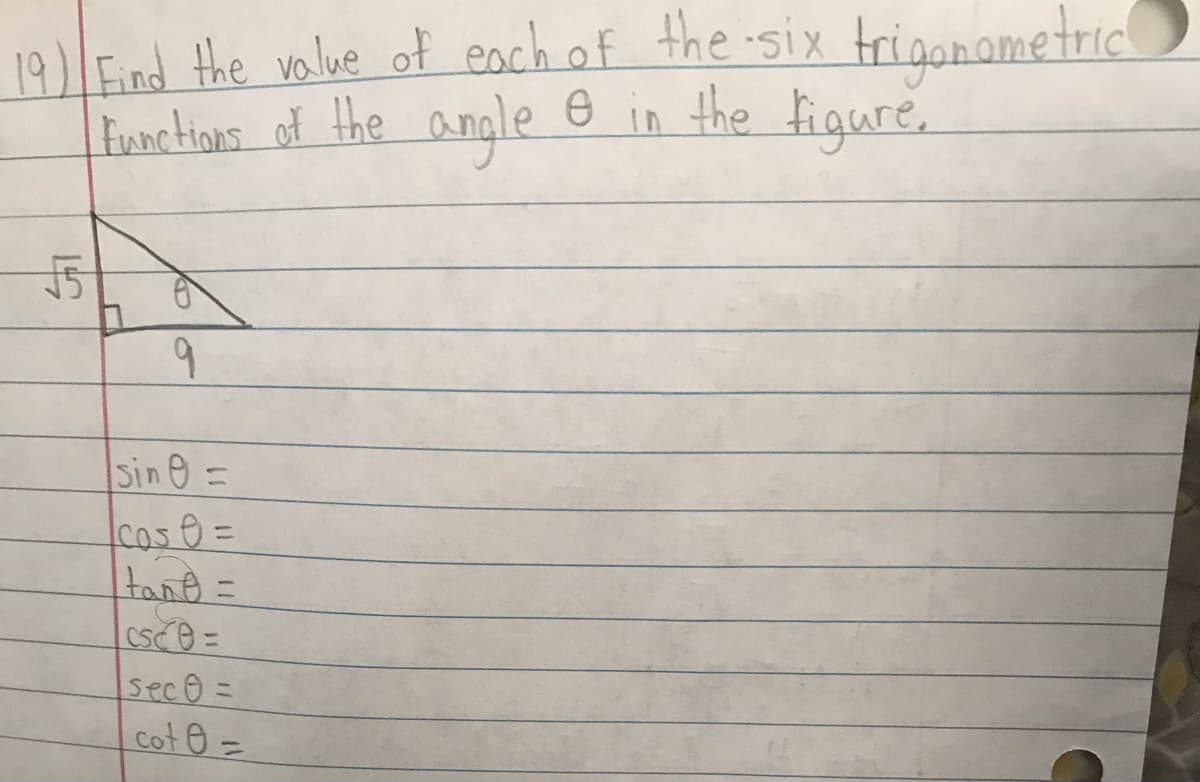 19Eind the volue of each of the six triganametric
angle
Eunctions of the
the figure.
In
Sin0=
cas @ =
csc =
seco =
cot0 =
