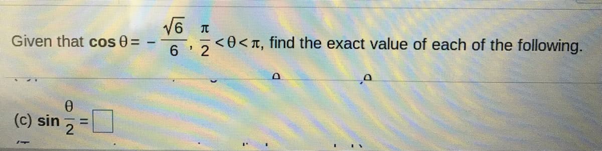 Given that cos 0=
6 2
<0<1, find the exact value of each of the following.
(c) sin
%3D
