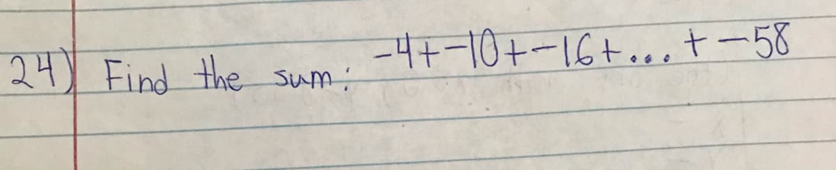 -4+-10+-16+..,t-58
24) Find the sum:
