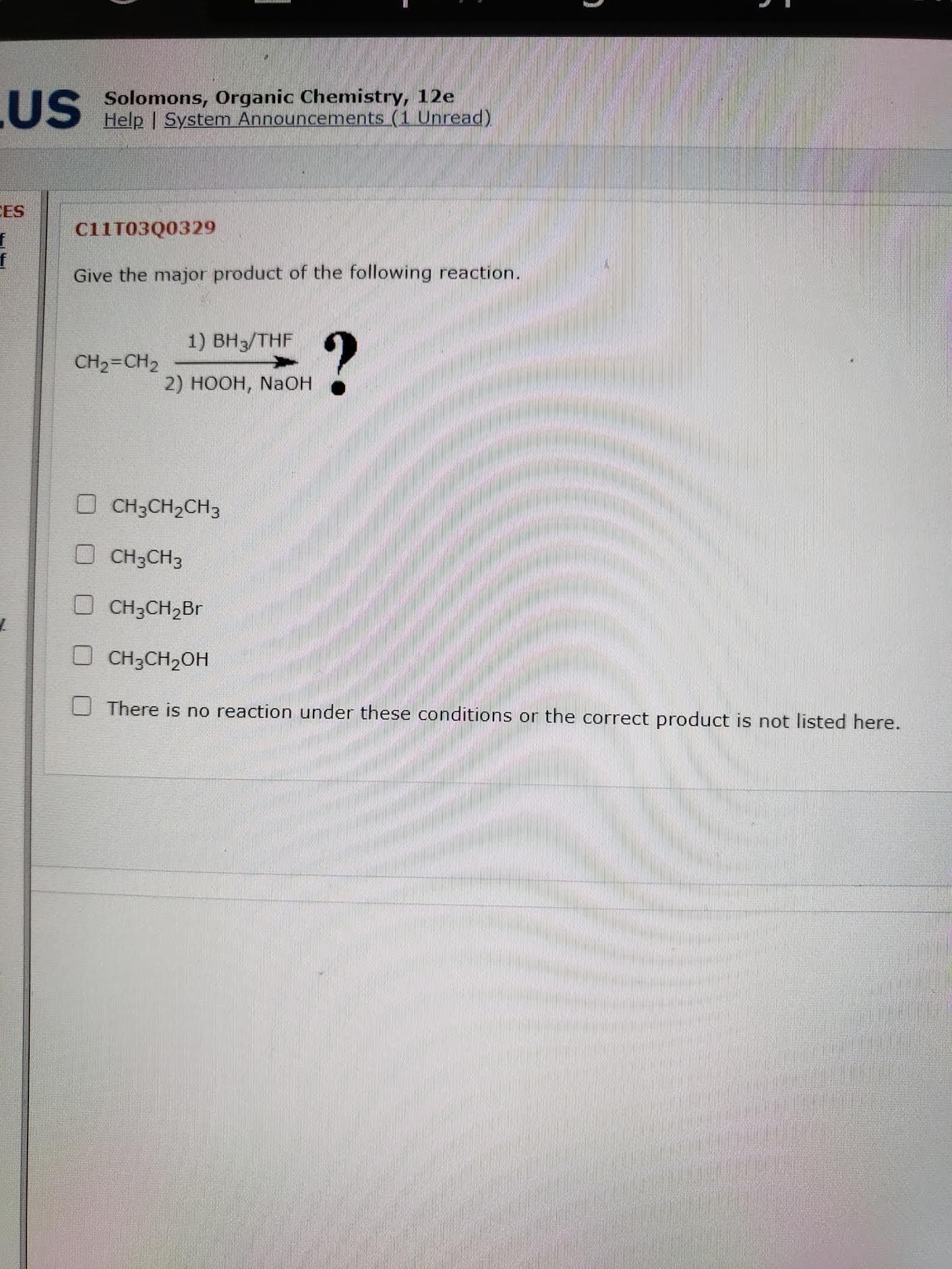 Give the major product of the following reaction.
1) ВН/THF
CH2=CH2
2) НООН, NаОН
ली
