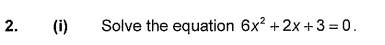 Solve the equation 6x? + 2x +3 = 0.
