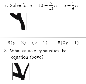 5
7. Solve for n: 10 –n = 6 +÷n
: 6
18
3(y – 2) – (y – 1) = -5(2y +1)
8. What value of y satisfies the
equation above?
