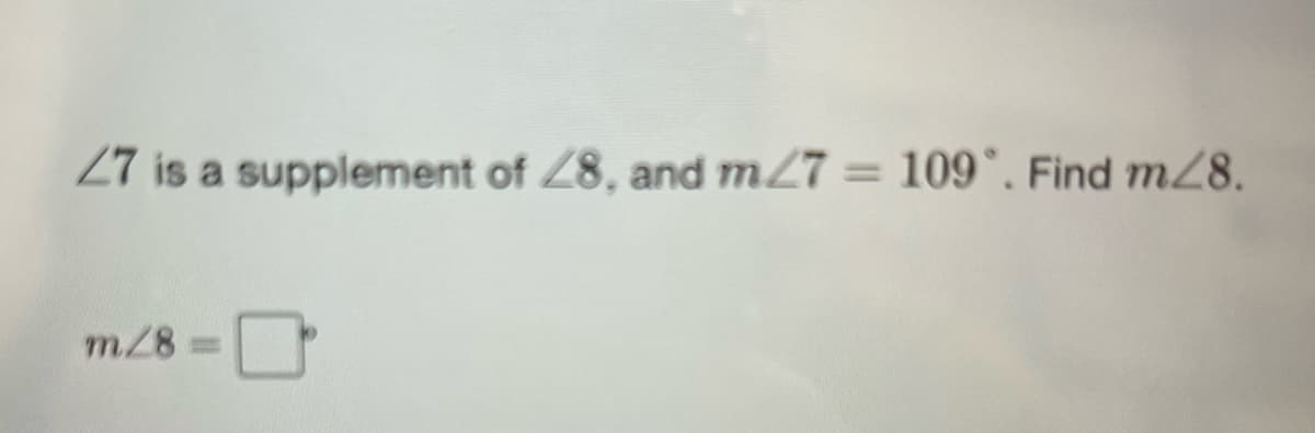 27 is a supplement of Z8, and m27 109°. Find mZ8.
%3D
m28
%3D
