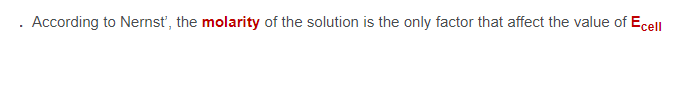 . According to Nernst', the molarity of the solution is the only factor that affect the value of Ecell
