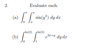 Evaluate each.
(a)
I sin(y°) dy de
-In(2)
(b)
pIn(5)
2+ dy dx
2.
