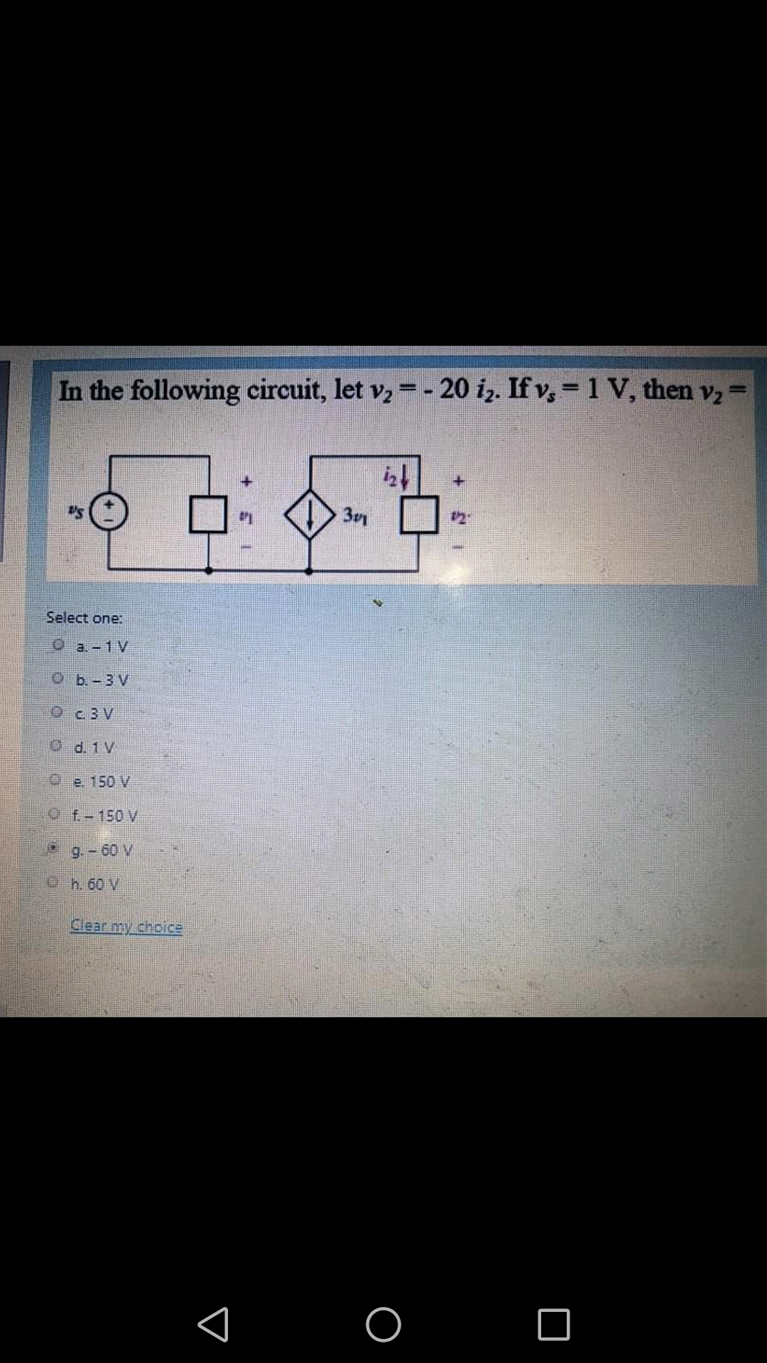 In the following circuit, let v, = - 20 i,. If v, = 1 V, then vz
30
Select one:
Oa.-1 V
O b.-3 V
OC3V
Od. 1 V
9e. 150 V
Of-150 V
9.-60 V
Oh. 60 V
Clear my choice
