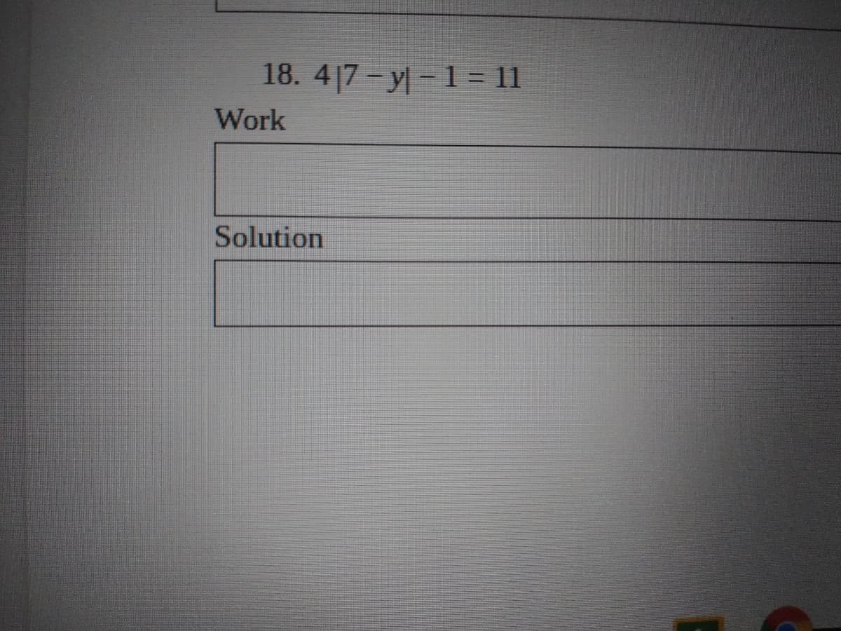 18. 4|7- y-1= 11
Work
Solution
