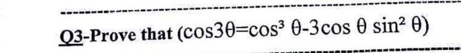 Q3-Prove that (cos303cos³ 0-3cos 0 sin? 0)
