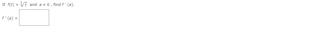 If f(t) = VE
and a + 0, find f' (a).
f'(a) =
