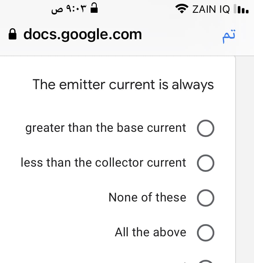 ZAIN IQ lI..
A docs.google.com
The emitter current is always
greater than the base current O
less than the collector current O
None of these O
All the above O
O O
