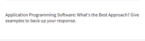 Application Programming Software: What's the Best Approach? Give
examples to back up your response.
