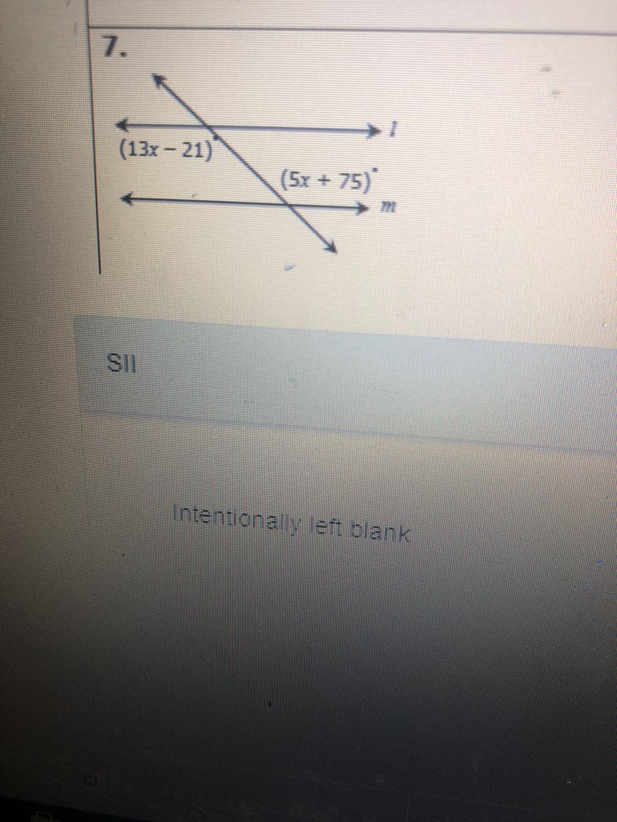7.
(13x - 21)
(5x + 75)
7N
SII
Intentionally eft blank
