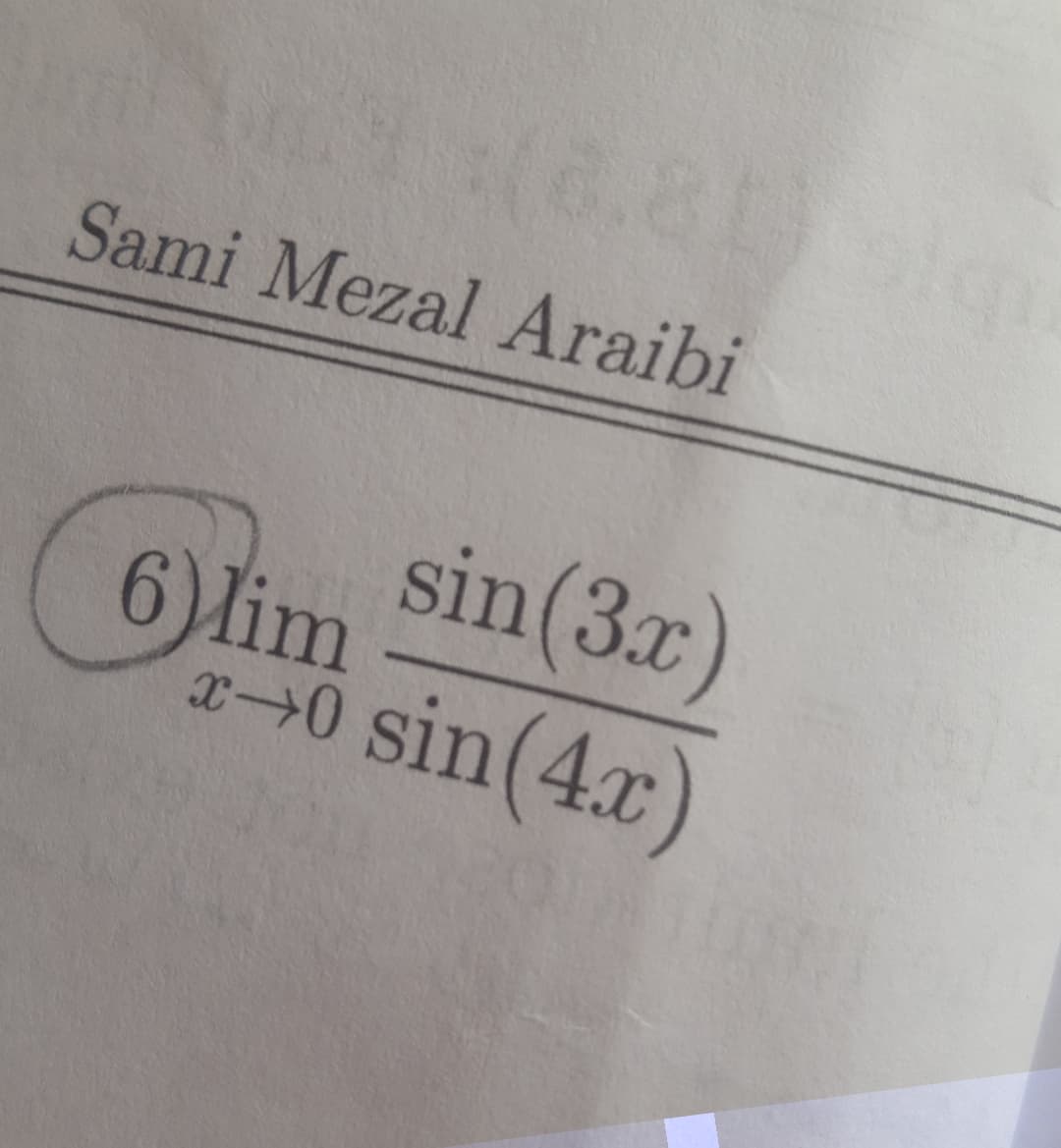 Sami Mezal Araibi
sin(3x)
6)lim
x→0 sin(4x)
