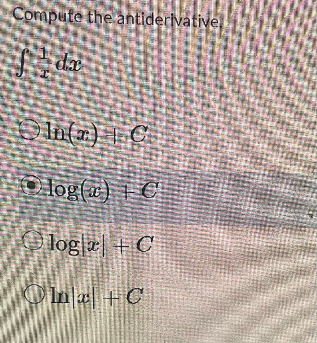 **Compute the Antiderivative**

Find the antiderivative of the given function:

\[ \int \frac{1}{x} \, dx \]

**Options:**

- ○ \(\ln(x) + C\)
- ◉ \(\log(x) + C\)
- ○ \(\log|x| + C\)
- ○ \(\ln|x| + C\)

*Correct answer is indicated by the filled circle.*