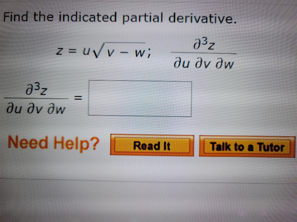 Find the indicated partial derivative.
z = uVv - w;
ди ду дw
%3D
ди ду дw
