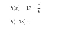 h(x) = 17+
6
h(-18) =|
