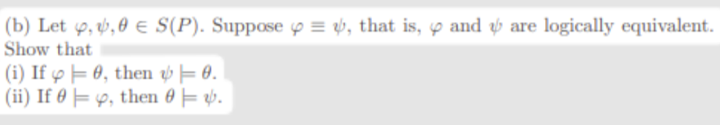 (b) Let 9, ý, 0 e S(P). Suppose o = ý, that is, p and ý are logically equivalent.
Show that
(i) If p F 0, then ý = 0.
(ii) If 0 E 9, then 0 = b.
