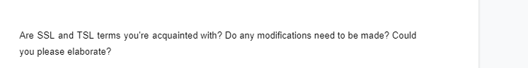 Are SSL and TSL terms you're acquainted with? Do any modifications need to be made? Could
you please elaborate?