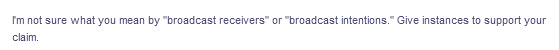 I'm not sure what you mean by "broadcast receivers" or "broadcast intentions." Give instances to support your
claim.
