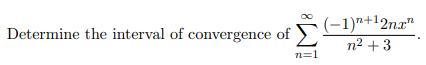 (-1)"+l2nx"
n2 +3
Determine the interval of convergence of
n=1
