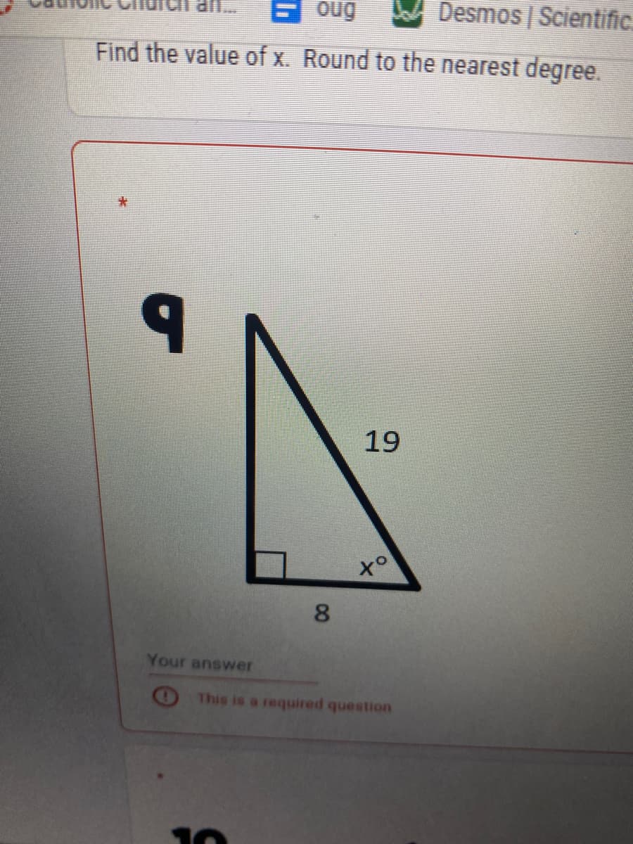 oug
Desmos | Scientific.
Find the value of x. Round to the nearest degree.
19
of
8
Your answer
OThis is a required question
