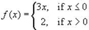 f (x) = 3%, if xs
2, if x >0
(3x,
