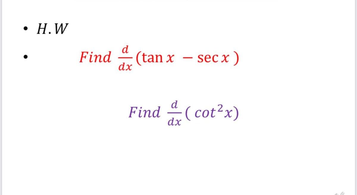 Н.W
d
(tan x – secx)
dx
sec x
Find
d
Find (cot?x)
X.
dx
