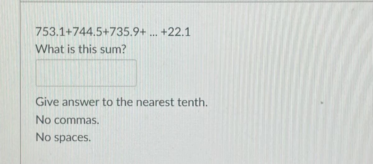 753.1+744.5+735.9+ ... +22.1
What is this sum?
Give answer to the nearest tenth.
No commas.
No spaces.