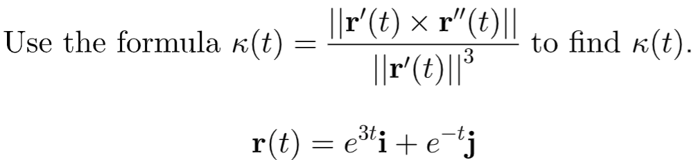 ||r'(t) × r"(t)||
||r(t)||³
Use the formula k(t)
to find k(t).
r(t) = e*i+ etj
%3D
