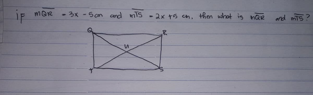 ip
3x -5 cm and mTS
IF MQR
1F
mis -2x t5 cn, then what is nQR
and mts?
