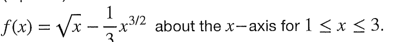 f(x) = √√x – 1 1⁄2x³/2
-
3
about the x-axis for 1 ≤ x ≤ 3.
