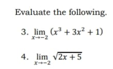 Evaluate the following.
3. lim (x³ + 3x² + 1)
X-2
4. lim v2x +5
X-2
