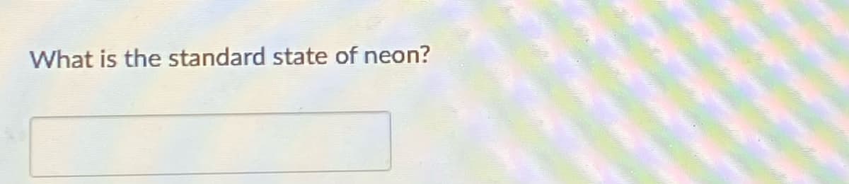 What is the standard state of neon?
