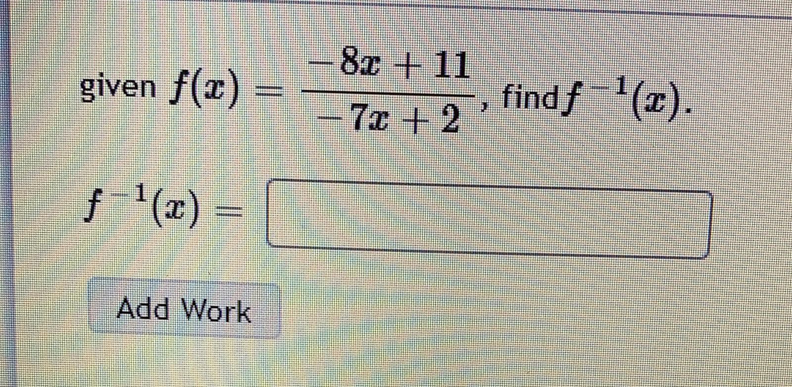 -8x +11
given f(x)
findf'(x).
7x +2
f '(x) =
