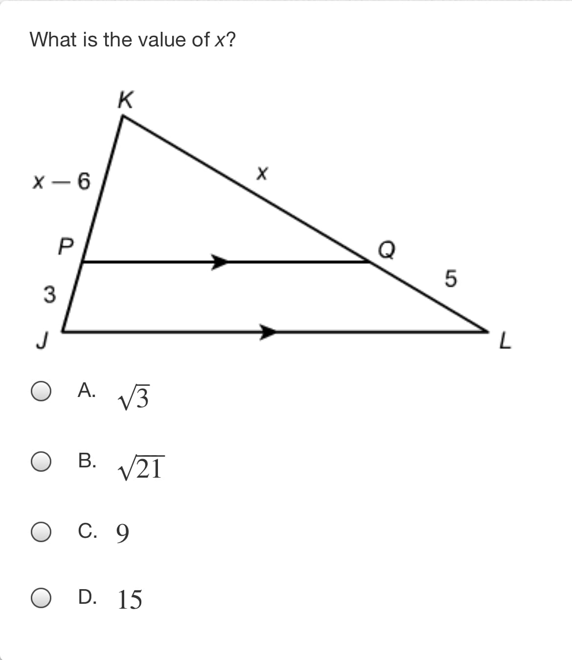 What is the value of x?
K
х — 6
P
Q
3
J
O A.
V3
O B.
V21
оС. 9
D. 15
