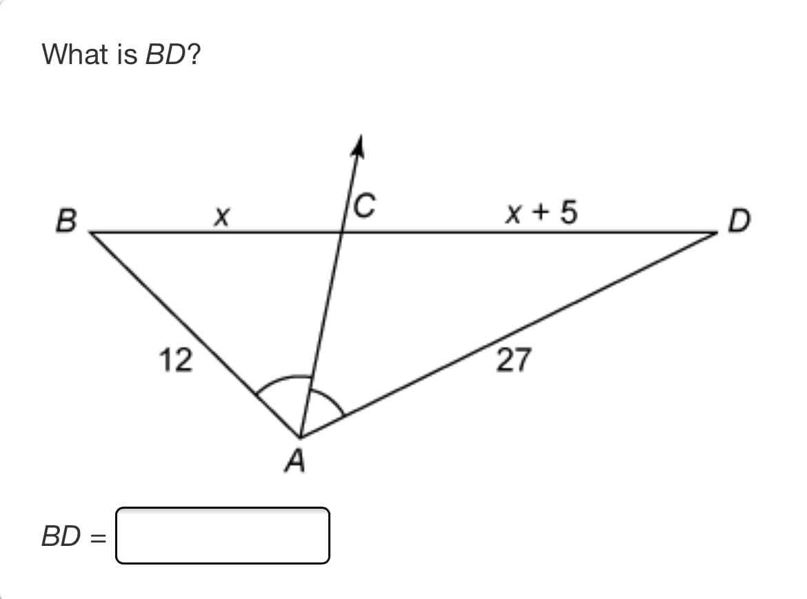**What is BD?**

[An image of a geometric diagram is displayed here.]

In the diagram, we have the following:

- Points \( A \), \( B \), \( C \), and \( D \).
- Line segments \( AB \), \( AC \), \( AD \), and \( BD \).
- \( \angle BAC \) is shown.
- \( AB \) is 12 units long.
- \( AD \) is 27 units long.
- The segment \( BD \) spans from point \( B \) to point \( D \).

Line segment \( BC \) has a length of \( x \) units.
Line segment \( CD \) has a length of \( x + 5 \) units.

### Objective:
Determine the length of the line segment \( BD \).

### Calculation:
*Using principles of geometry and algebra, compute \( BD \)*

\[ BD = \underline{ \quad \quad \quad} \]

This content is part of a mathematics problem-solving section designed to enhance geometric understanding and algebraic application.