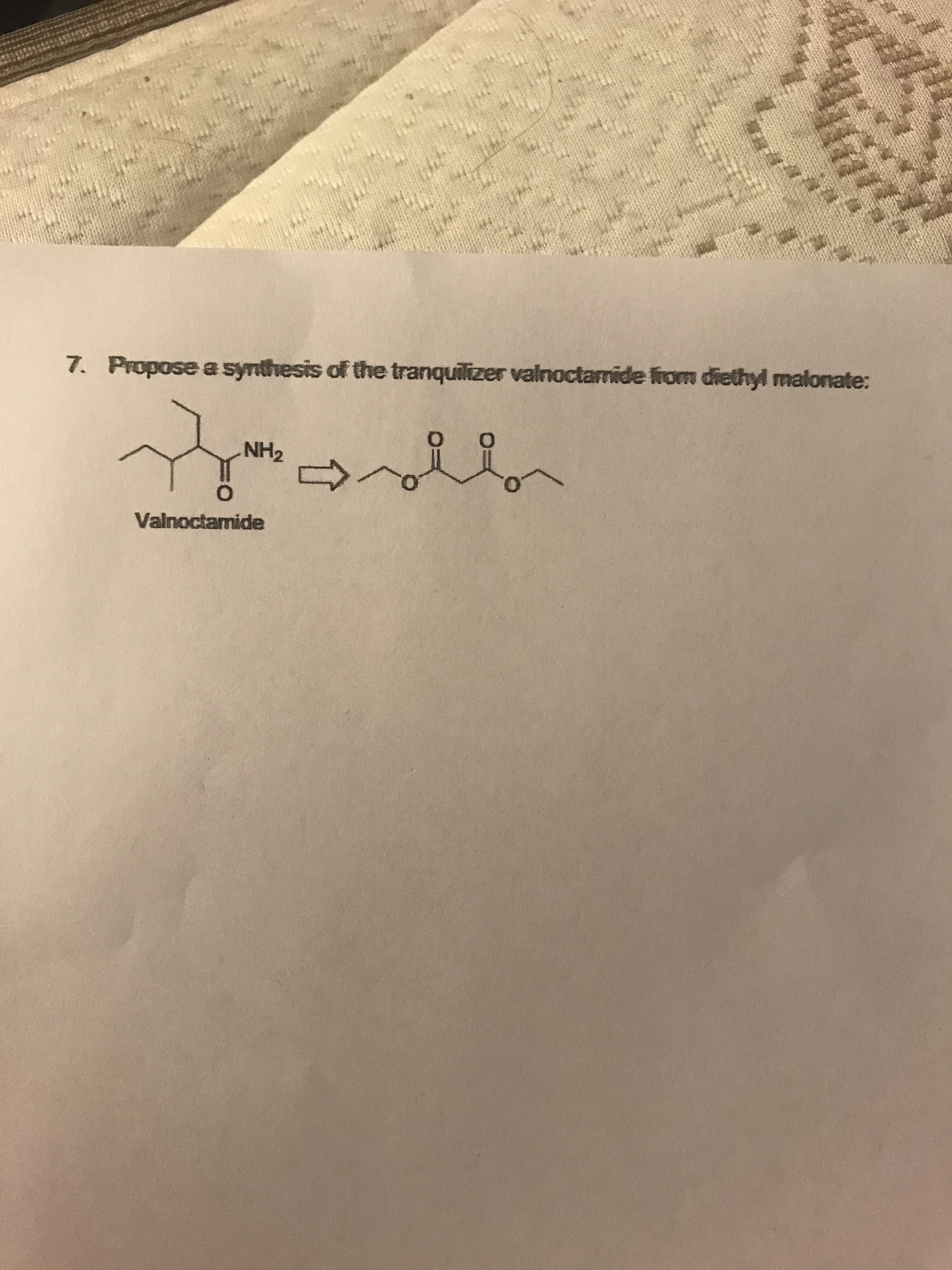 7. Propose a synthesis of the tranquilizer valnoctamide from diethyl malonate:
NH2
Valnoctamide
