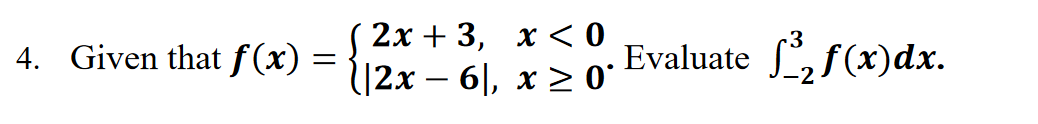 2х + 3, х <0
4. Given that f (x) = {12x – 6|, x > 0'
Evaluate , f(x)dx.
-
