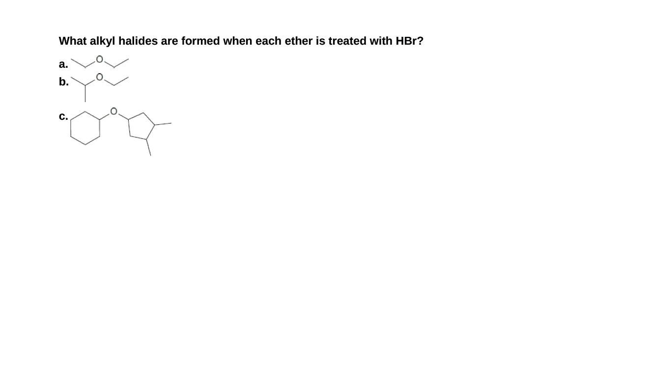 What alkyl halides are formed when each ether is treated with HBr?
а.
b.
C.
